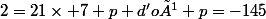 2=21\times 7+p d'où p=-145