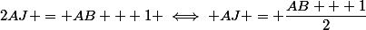 2AJ = AB + 1 \iff AJ = \dfrac{AB + 1}{2}