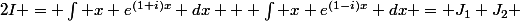 2I = \int x e^{(1+i)x} dx + \int x e^{(1-i)x} dx = J_1+J_2 