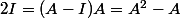 2I=(A-I)A=A^2-A