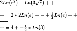 2Ln(e^2)-Ln(3\sqrt{e}) 
 \\ 
 \\ =2*2Ln(e) - \frac{1}{2}Ln(e) 
 \\ 
 \\ =4 -\frac{1}{2}*Ln(3)