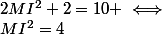 2MI^2+2=10 \iff&nbsp;&nbsp;MI^2=4