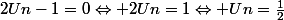 2Un-1=0\Leftrightarrow 2Un=1\Leftrightarrow Un=\frac{1}{2}