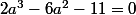 2a^3-6a^2-11=0