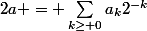 2a = \sum_{k\geq 0}^{}{a_k2^{-k}}