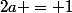 2a = 1