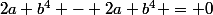 2a b^4 - 2a b^4 = 0