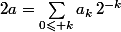 2a=\sum_{0\leqslant k}a_k\,2^{-k}