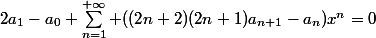 2a_{1}-a_{0}+\sum_{n=1}^{+\infty} ((2n+2)(2n+1)a_{n+1}-a_{n})x^{n}=0