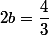 2b=\dfrac{4}{3}
