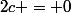 2c = 0