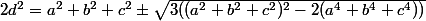2d^{2}=a^{2}+b^{2}+c^{2}\pm\sqrt{3((a^{2}+b^{2}+c^{2})^{2}-2(a^{4}+b^{4}+c^{4}))}
