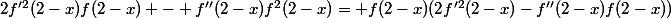 2f'^2(2-x)f(2-x) - f''(2-x)f^2(2-x)= f(2-x)(2f'^2(2-x)-f''(2-x)f(2-x))