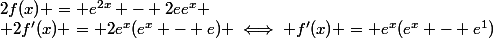 2f(x) = e^{2x} - 2ee^x \\ 2f'(x) = 2e^x(e^x - e) \iff f'(x) = e^x(e^x - e^1)