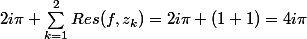 2i\pi \sum_{k=1}^{2}{Res(f,z_k)}=2i\pi (1+1)=4i\pi