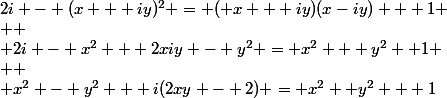 2i - (x + iy)^2 = ( x + iy)(x-iy) + 1
 \\ 
 \\ 2i - x^2 + 2xiy - y^2 = x^2 + y^2 +1
 \\ 
 \\ x^2 - y^2 + i(2xy - 2) = x^2 +y^2 + 1
