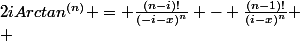 2iArctan^{(n)} = \frac{(n-i)!}{(-i-x)^n} - \frac{(n-1)!}{(i-x)^n}
 \\ 