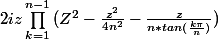 2iz\prod_{k=1}^{n-1}{(Z^2-\frac{z^2}{4n^2}-\frac{z}{n*tan(\frac{k\pi}{n})})}