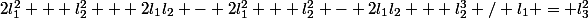 2l_1^2 + l_2^2 + 2l_1l_2 - 2l_1^2 + l_2^2 - 2l_1l_2 + l_2^3 / l_1 = l_3^2