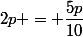 2p = \dfrac{5p}{10}