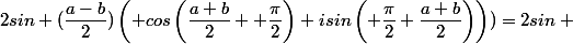 2sin (\dfrac{a-b}{2})\left( cos\left(\dfrac{a+b}{2} +\dfrac{\pi}{2}\right)+isin\left( \dfrac{\pi}{2}+\dfrac{a+b}{2}\right)\right))=2sin \frac{}{}