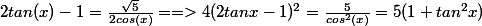 2tan(x)-1=\frac{\sqr5}{2cos(x)}==>4(2tanx-1)^2=\frac{5}{cos^2(x)}=5(1+tan^2x)