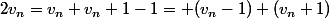 2v_n=v_n+v_n+1-1= (v_n-1)+(v_n+1)