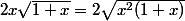 2x\sqrt{1+x}=2\sqrt{x^2(1+x)}