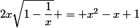 2x\sqrt{1-\dfrac{1}{x}} = x^2-x+1