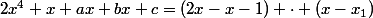 2x^{4}+x+ax+bx+c=(2x-x-1) \cdot (x-x_{1})