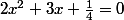 2x^2+3x+\frac14=0