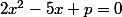 2x^2-5x+p=0