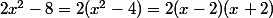 2x^2-8=2(x^2-4)=2(x-2)(x+2)