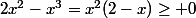 2x^2-x^3=x^2(2-x)\geq 0