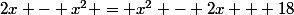 2x - x^2 = x^2 - 2x + 18