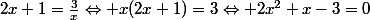2x+1=\frac{3}{x}\Leftrightarrow x(2x+1)=3\Leftrightarrow 2x^{2}+x-3=0