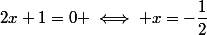 2x+1=0 \iff x=-\dfrac{1}{2}