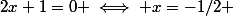 2x+1=0 \iff x=-1/2 