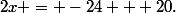 2x = -24 + 20\text{.}