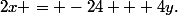 2x = -24 + 4y\text{.}