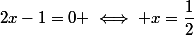 2x-1=0 \iff x=\dfrac{1}{2}