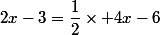 2x-3=\dfrac{1}{2}\times 4x-6
