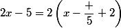 2x-5=2\left(x-\dfrac 5 2\right)