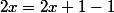2x=2x+1-1