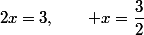2x=3,\qquad x=\dfrac{3}{2}