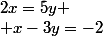 2x=5y
 \\ x-3y=-2