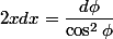 2xdx=\dfrac{d\phi}{\cos^2\phi}