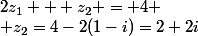 2z_1 + z_2 = 4
 \\ z_2=4-2(1-i)=2+2i