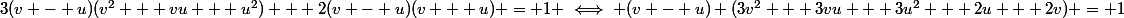 3(v - u)(v^2 + vu + u^2) + 2(v - u)(v + u) = 1 \iff (v - u) (3v^2 + 3vu + 3u^2 + 2u + 2v) = 1