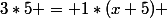 3*5 = 1*(x+5) 